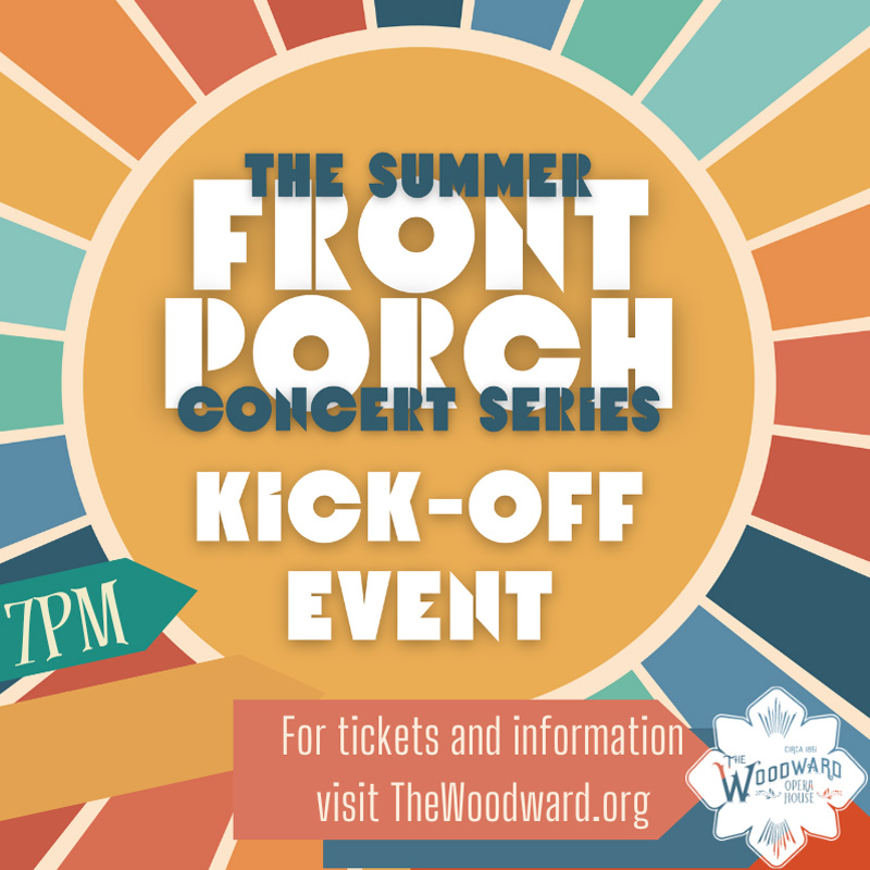 The Summer Front Porch Concert Series Kick Off Event @ Woodward Opera House